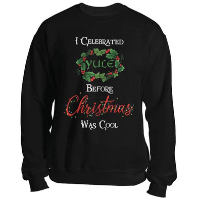teelaunch T-shirt Crewneck Sweatshirt / Black / S I Celebrated Yule Before Christmas Was Cool Unisex Sweatshirt