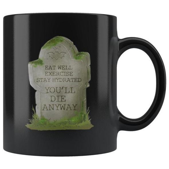 teelaunch Drinkware 11oz You'll Die Anyway Black Coffee Mug
