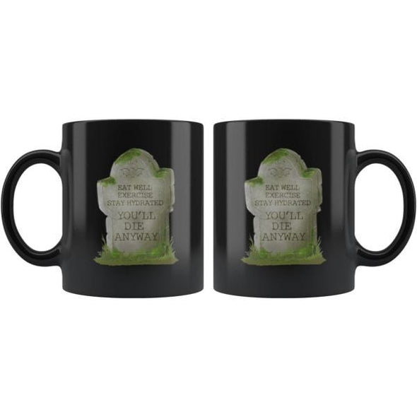 teelaunch Drinkware 11oz You'll Die Anyway Black Coffee Mug