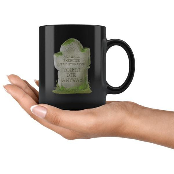 teelaunch Drinkware 11oz You'll Die Anyway Black Coffee Mug