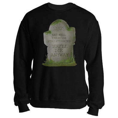 The Ghoulish Garb Sweatshirt Black / S You'll Die Anyway Unisex Sweatshirt